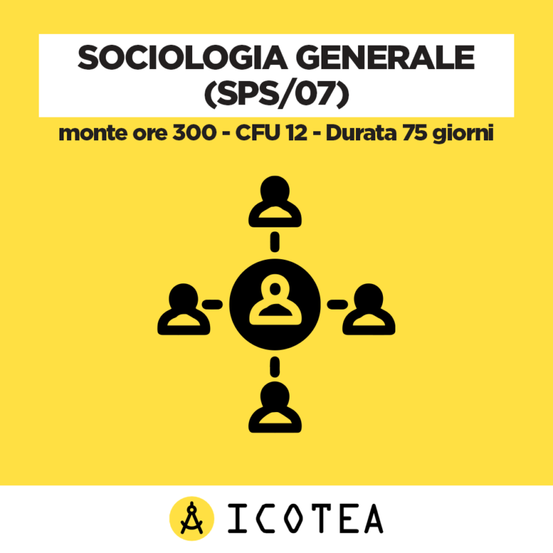 Sociologia Generale (SPS 07) - monte ore 300 - CFU 12 - Durata 75 giorni